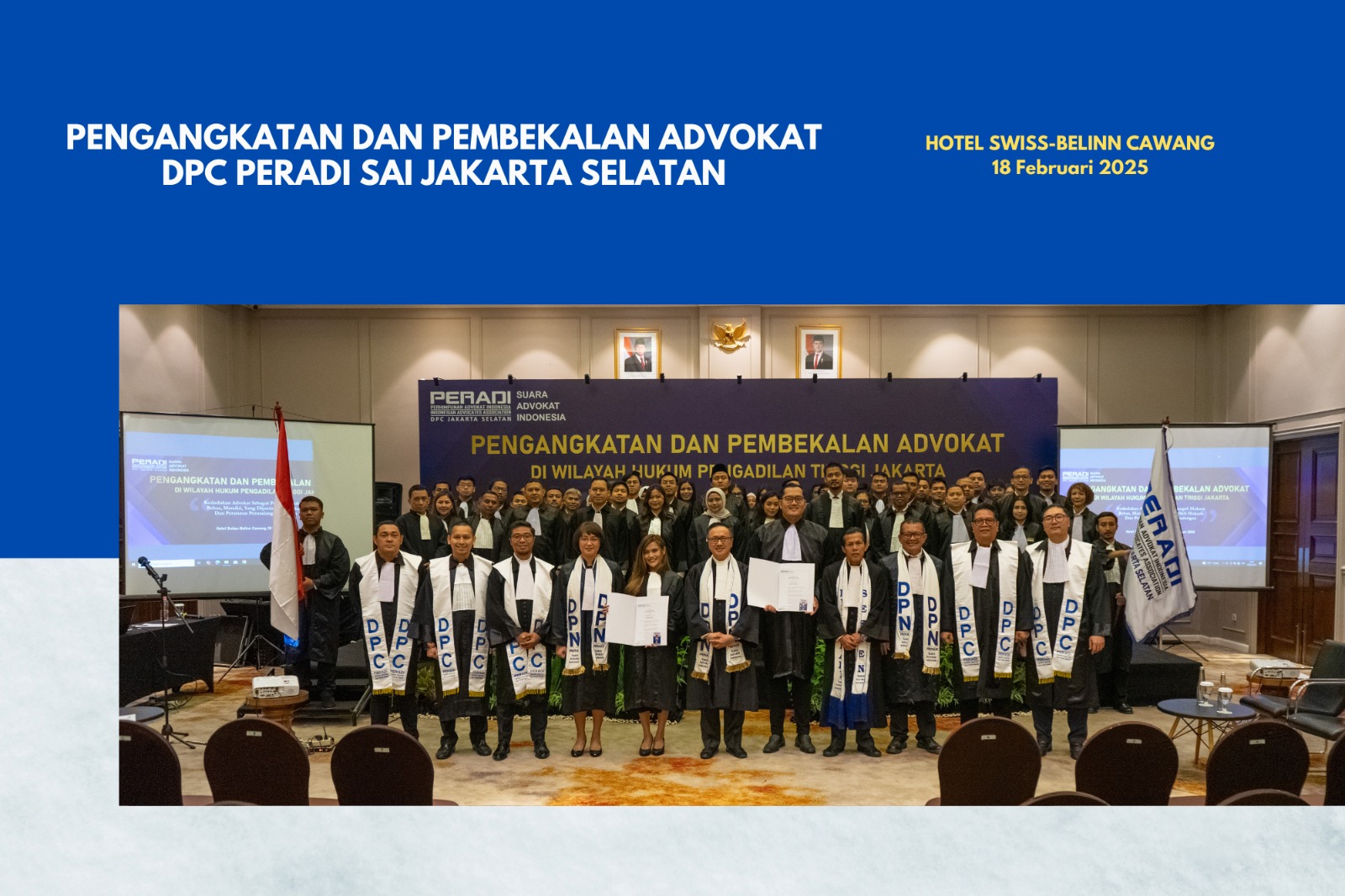 DPC PERADI SAI Jakarta Selatan telah melaksanakan Pengangkatan di Hotel Swiss Belinn, Cawang dan Pengambilan Sumpah Advokat di Pengadilan Tinggi DKI Jakarta untuk Angkatan ke VII pada 18 Februari s/d 20 Februari 2025, dengan jumlah peserta yang dilantik sebanyak 57 orang.